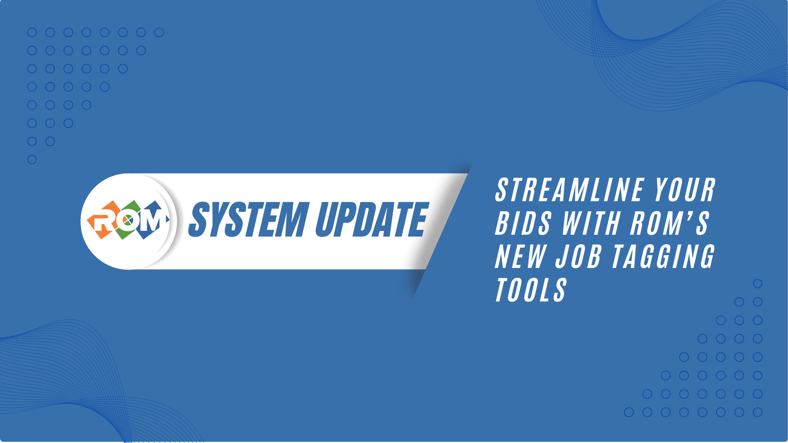 Streamline Your Bids with ROM’s New Job Tagging Tools