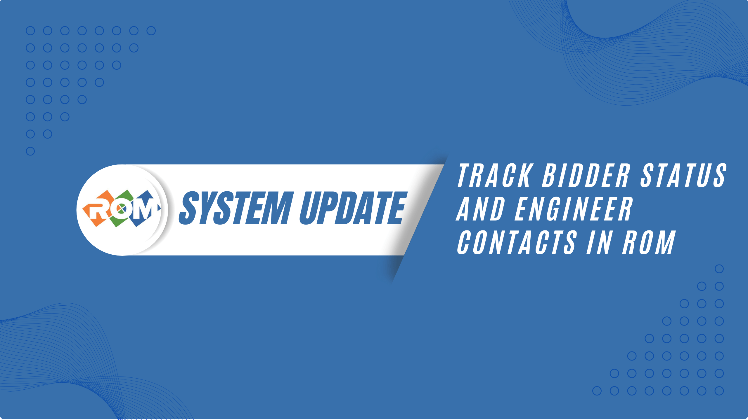 Track Bidder Status and Engineer Contacts in ROM