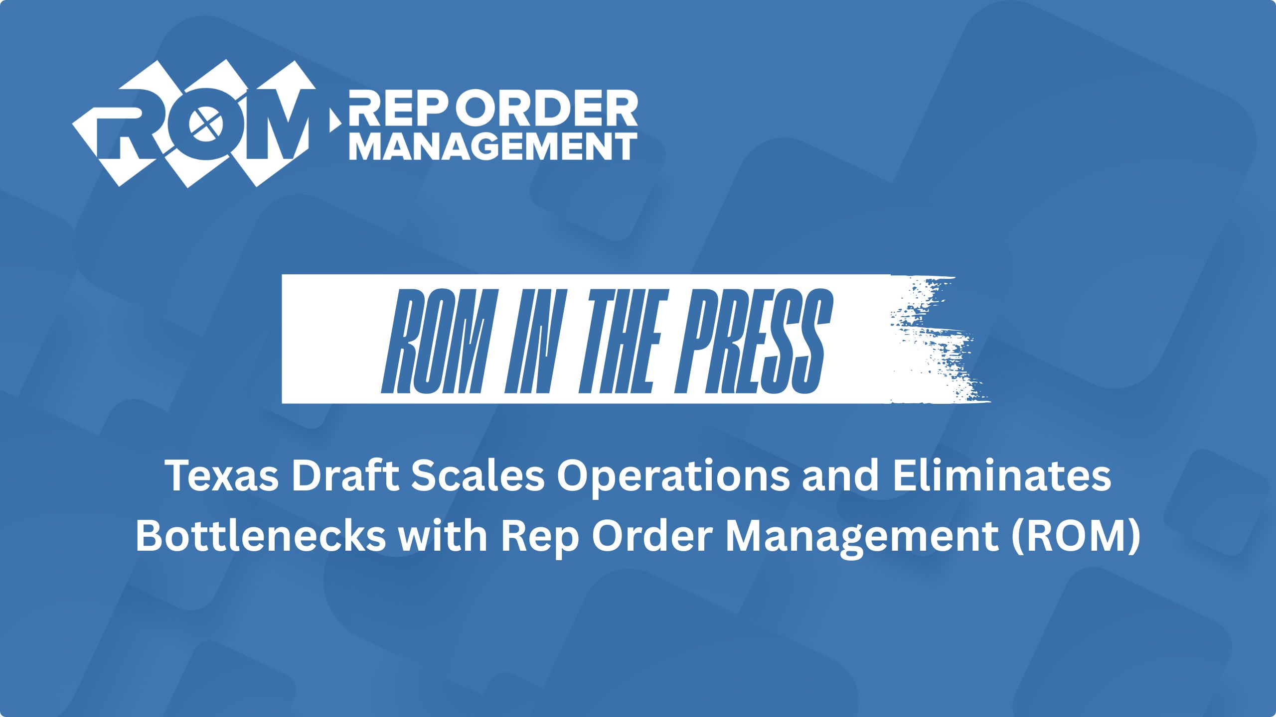 Texas Draft Scales Operations and Eliminates Bottlenecks with Rep Order Management (ROM)